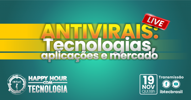 Happy Hour com Tecnologia do IBTeC debaterá “Antivirais: tecnologias, aplicações e mercado”, na próxima quinta-feira, dia 19 Happy Hour com Tecnologia do IBTeC debaterá “Antivirais: tecnologias, aplicações e mercado”, na próxima quinta-feira, dia 19